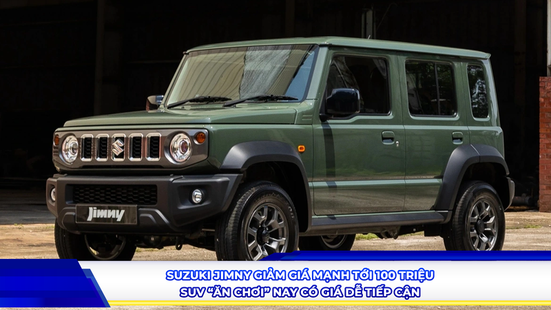 SUZUKI JIMNY GIẢM GIÁ MẠNH TỚI 100 TRIỆU – SUV “ĂN CHƠI” NAY CÓ GIÁ DỄ TIẾP CẬN